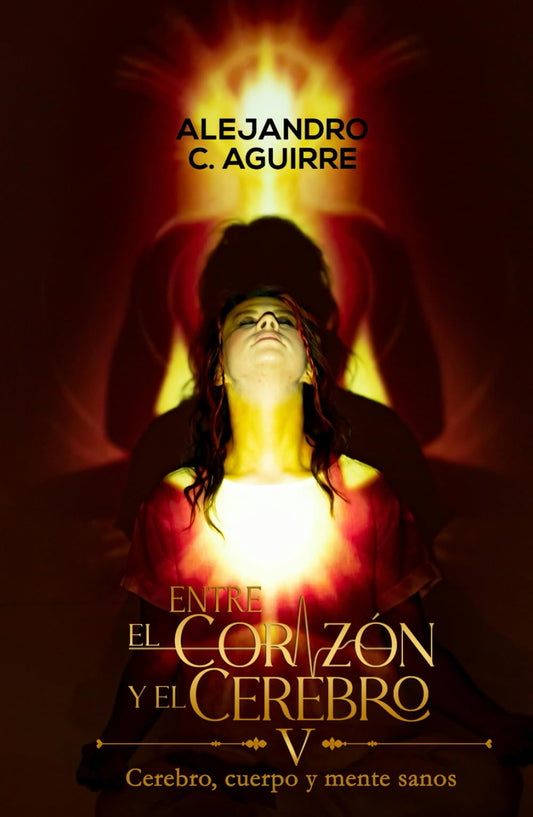 ENTRE EL CORAZÓN Y EL CEREBRO V: Cerebro, cuerpo y mente sanos (Spanish Edition)