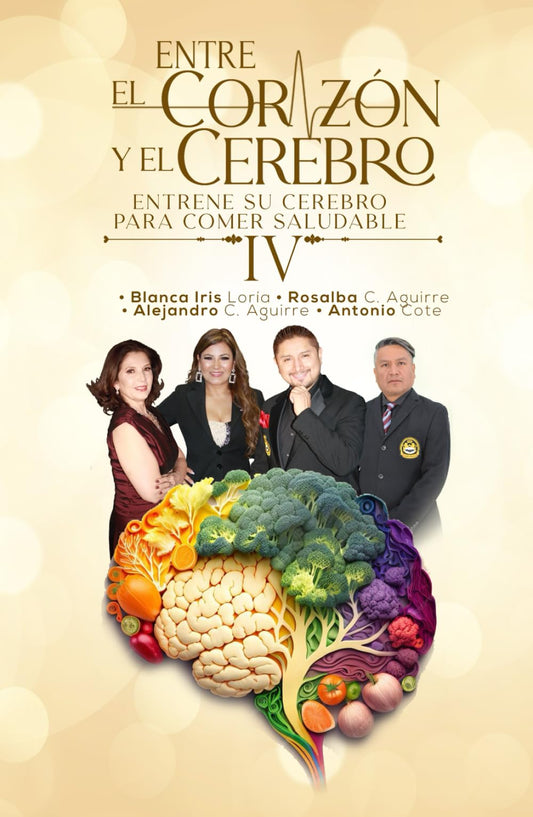 ENTRE EL CORAZÓN Y EL CEREBRO IV: Entrene su cerebro para comer saludablemente (Spanish Edition)