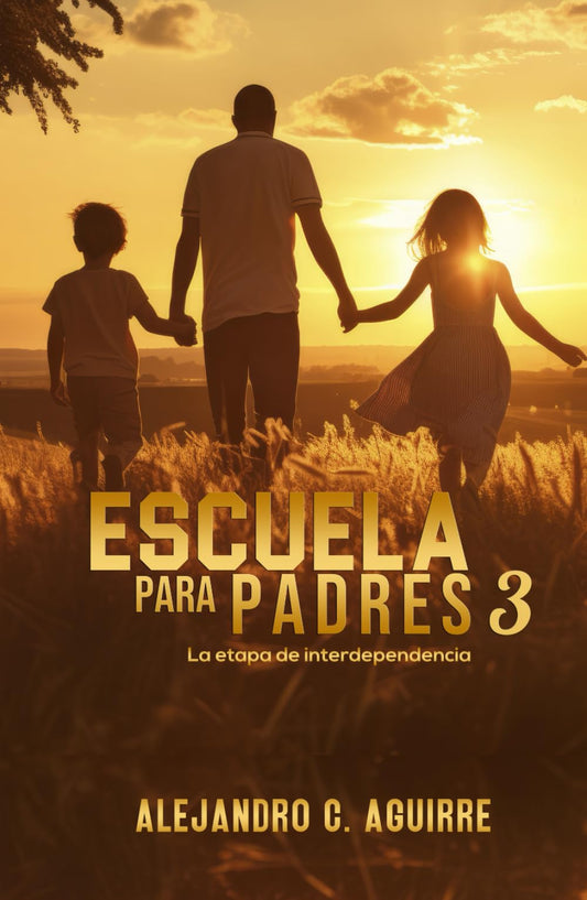 ESCUELA PARA PADRES 3: La etapa de interdependencia (Spanish Edition)