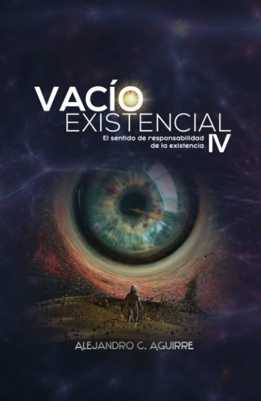 VACÍO EXISTENCIAL IV: El sentido de la responsabilidad de la existencia (Spanish Edition)