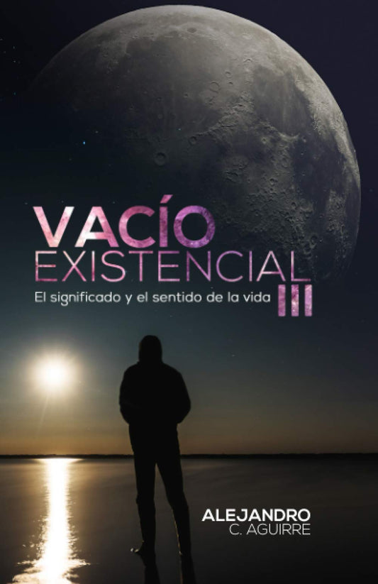 VACÍO EXISTENCIAL III: El significado y el sentido de la vida (Spanish Edition)